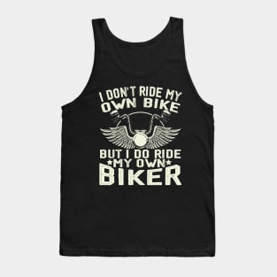 I don't ride my own bike but I do ride my own biker Tank Top